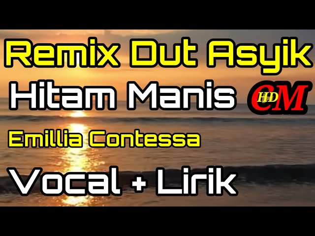 REMIX DUT ASYIK HITAM MANIS EMILLIA CONTESSA COVER LIRIK class=