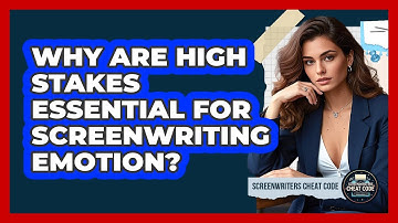 Why Are High Stakes Essential For Screenwriting Emotion? - Screenwriter