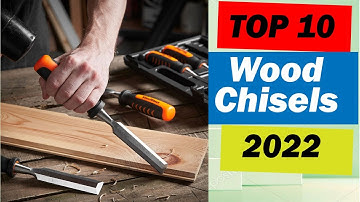 Top 10 Best Wood Chisels in 2022- For Woodworking & Carving.