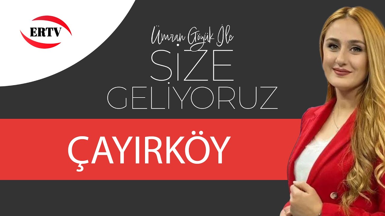 SİZE GELİYORUZ - ÇAYIRKÖY MAHALLESİ