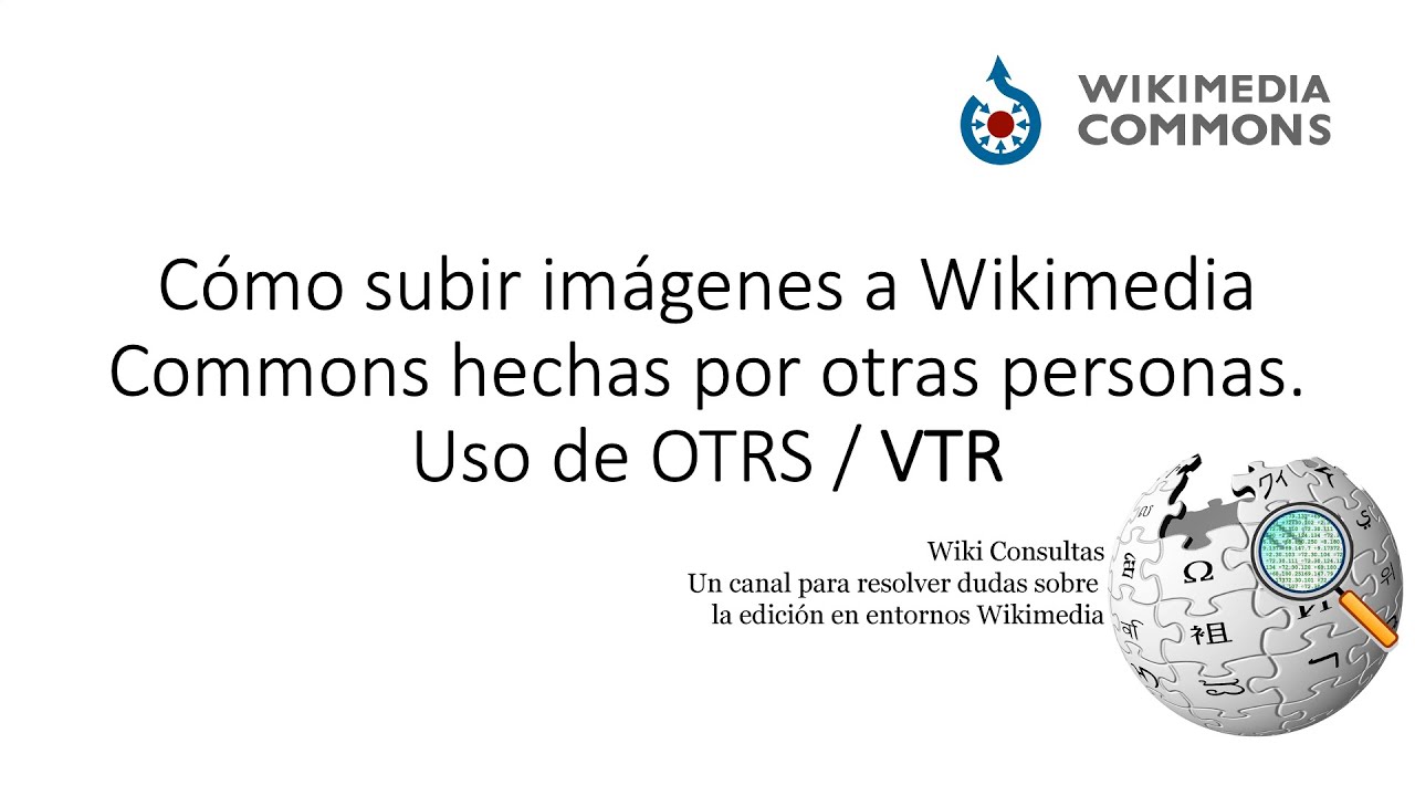 Cómo subir imágenes a Wikimedia Commons hechas por otras personas. Uso de OTRS / VTR