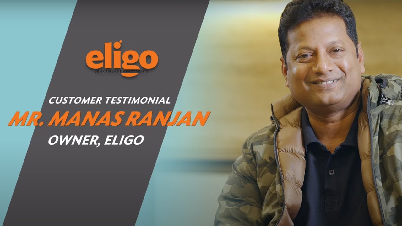 Here is what Mr. Manas Ranjan has to say about his newly bought Eligo 3BHK Urbane Apartments.