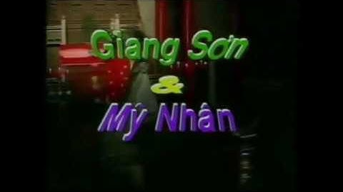 GIANG SƠN VÀ MỸ NHÂN I Vũ Linh, Ngọc Huyền, Kim Tử Long, ..