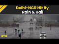 Delhi Rains: Rain &amp; Hail Hit Delhi-NCR, Temperature Drops; IMD Issues Alert | Weather Update