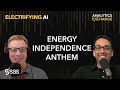 Episode 4: Energy Independence Anthem | Electrifying AI Energy Podcast