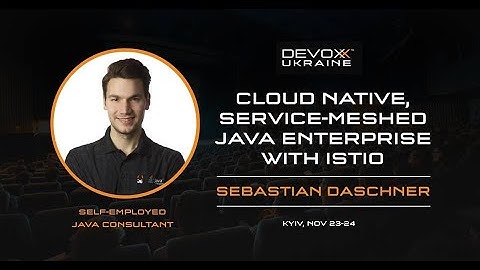 Devoxx UA 2018: Cloud Native, Service-Meshed Java Enterprise With Istio (Sebastian Daschner)