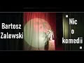 Bartosz Zalewski - Nic o komedii