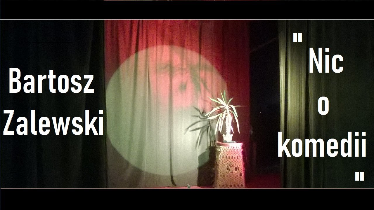 Bartosz Zalewski – Nic o komedii — Transcript