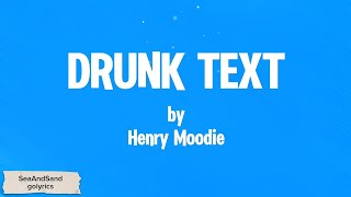 Drunk Text - Henry Moodie (Lyrics)