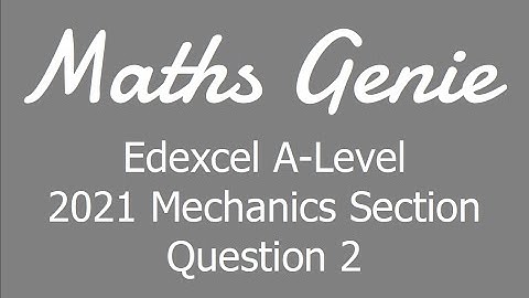 Edexcel A Level 2021 Mechanics Section Question 2