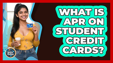 What Is APR On Student Credit Cards? - Student Score Builder