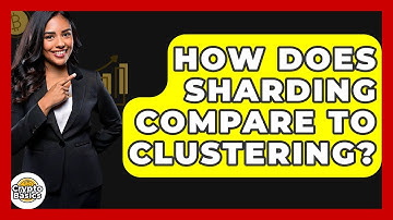 How Does Sharding Compare To Clustering? - CryptoBasics360.com
