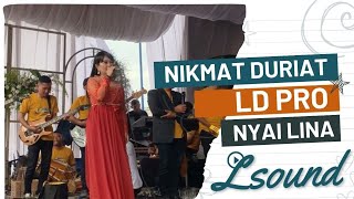 NIKMAT DURIAT || LD PRO || NYAI LINA || LIVE SHOW BUKANAGARA