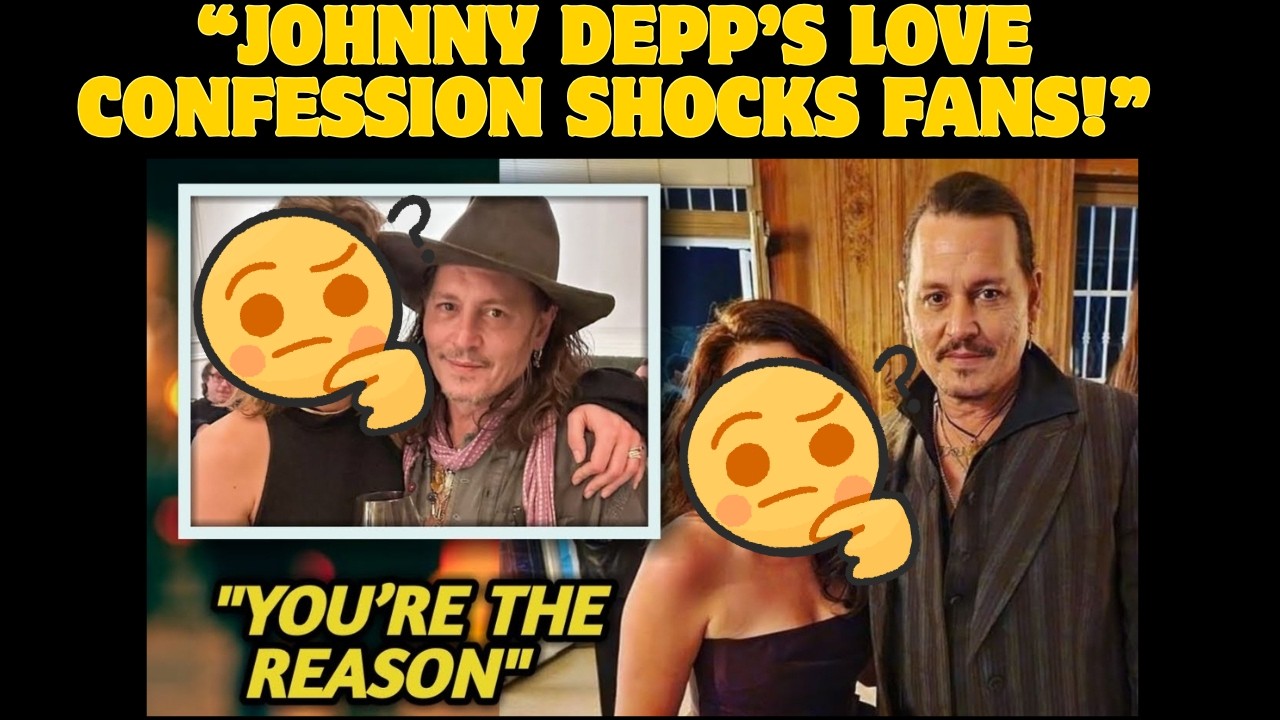 Johnny Depp's Viral Love Confession: The 4 Words That Changed Everything — ' You're the Reason' - YouTube