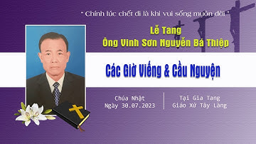 Các giờ viếng & Cầu nguyện Cho Ông Vinh Sơn Nguyễn Bá Thiệp | Giáo Xứ tây Làng | GP Thái Bình