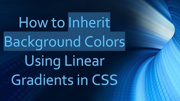 How to Inherit Background Colors Using Linear Gradients in CSS
