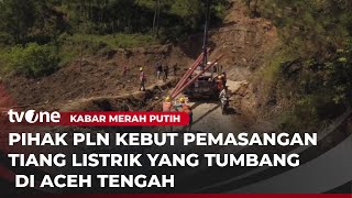 Petugas PLN Pasang Tiang Listrik yang Rusak Diterjang Bencana | Kabar Merah Putih