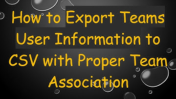 How to Export Teams User Information to CSV with Proper Team Association