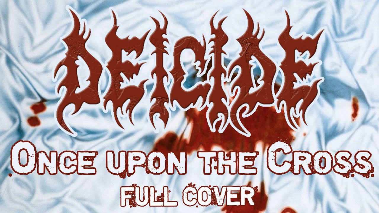 DEICIDE - Once upon the cross (full cover) - YouTube