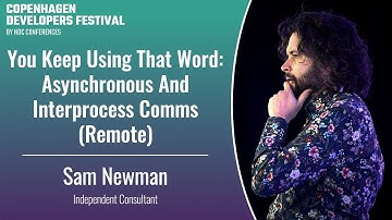 You Keep Using That Word: Asynchronous And Interprocess Comms (Remote) - Sam Newman