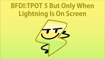 BFDI:TPOT 5 But Only When Lightning Is On Screen