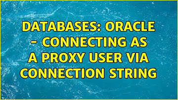 Databases: Oracle - Connecting as a proxy user via connection string (2 Solutions!!)