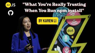 What You’re Really Trusting When You Run npm install - Karen Li - GitHub - dotJS 2026