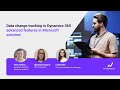 Data change tracking in Dynamics 365: advanced features in Microsoft solution