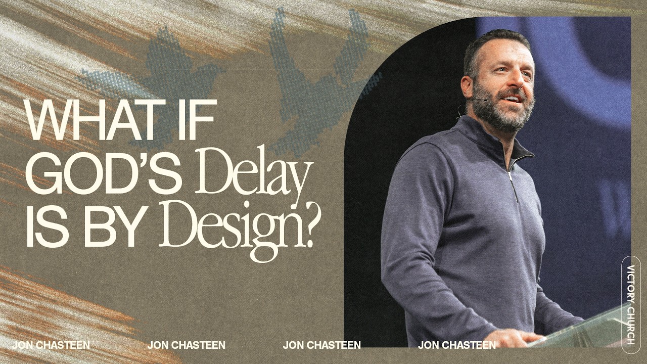 What if God's Delay is By Design? | Jon Chasteen