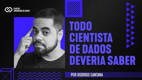 O que um Cientista de Dados deve saber sobre Engenharia de Dados.