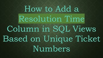How to Add a Resolution Time Column in SQL Views Based on Unique Ticket Numbers