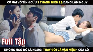 Cô Gái Vô Tình Cứu 1 Thanh Niên Lạ Đang Lâm Nguy Không Ngờ Đó Là Người Thay Đổi Cả Vận Mệnh Của Cô