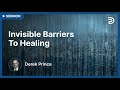 ▶ Invisible Barriers to Healing - Derek Prince