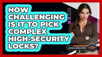 How Challenging Is It To Pick Complex High-security Locks? - Tactical Locker Experts