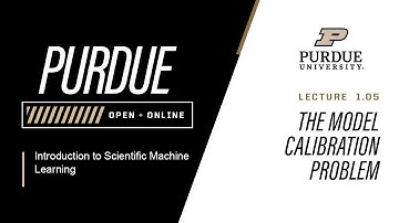 Introduction to Scientific Machine Learning | Lecture 1.05 - The Model Calibration Problem | Purdue