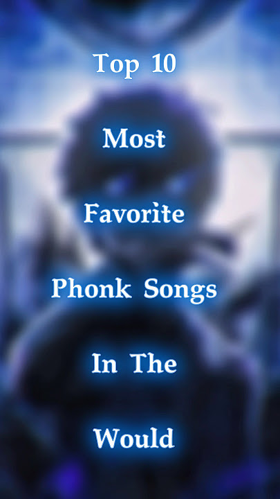 Top 10 most ￼favorite phonk songs in the world