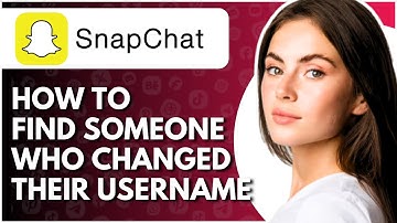 How Do I Find Someone Who Changed Their Username On Snapchat - Full Guide