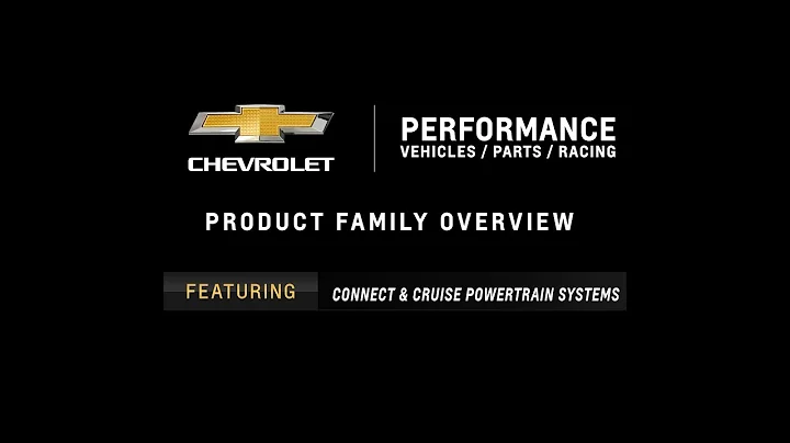 Chevrolet Performance - Product Family Overview - Connect & Cruise Powertrain Systems