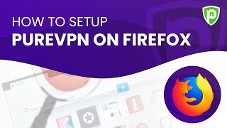 How to Setup PureVPN on Firefox