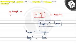 Two wires of equal length, one of copper and the other of manganin ...