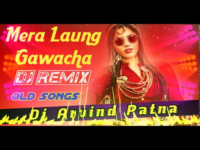 Old Is Gold Hindi Dj Remix Mera Laung Gawacha Electro Remix By Dj Arvind Patna class=