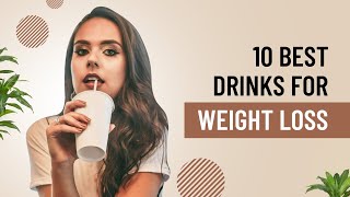 Top 10 Best Drinks For Weight Loss