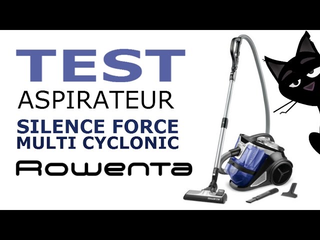 Test vidéo de l'Aspirateur ROWENTA Silence Force MULTI CYCLONIC 