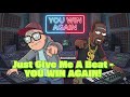 Just Give Me A Beat - YOU WIN AGAIN!
