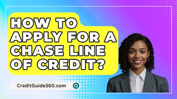 How To Apply For A Chase Line Of Credit? - CreditGuide360.com