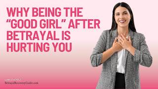 Good Girl After Betrayal? Why Being “Nice” Is Keeping You Stuck
