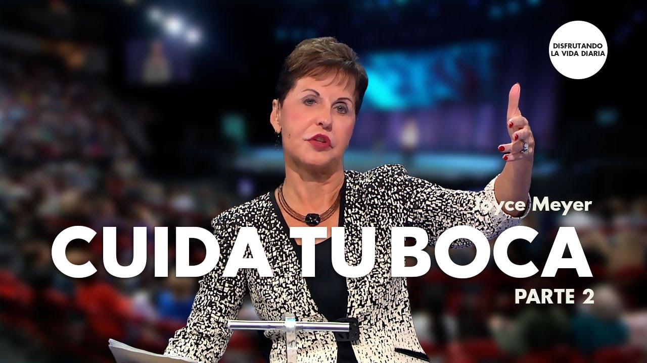 Cuida Tu Boca y Cambiarás Tu Vida - Parte 2 | Disfrutando La Vida Diaria | Joyce Meyer en Español