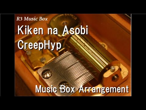 Kiken na Asobi/CreepHyp [Music Box]