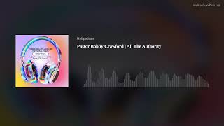Pastor Bobby Crawford | All The Authority