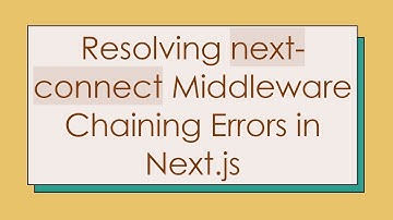 Resolving next-connect Middleware Chaining Errors in Next.js